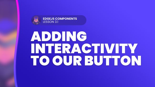 Adding Interactivity to our Button