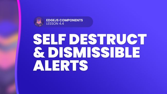 Self-Destruct & Dismissible Alerts