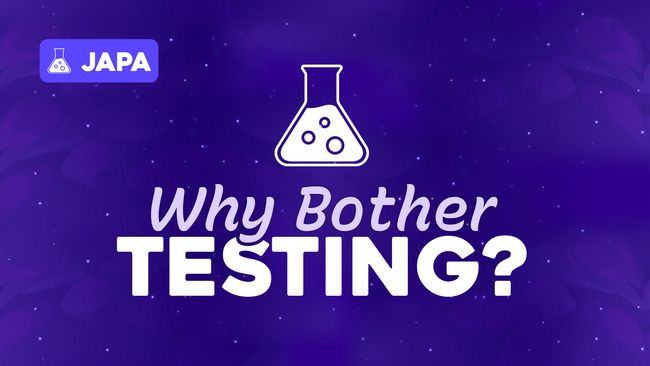 Why Bother Testing?