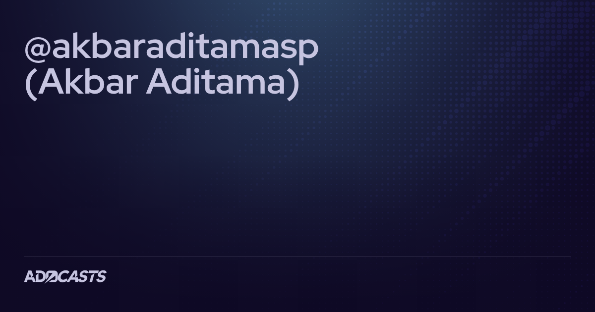 @akbaraditamasp (Akbar Aditama) | Adocasts Profile