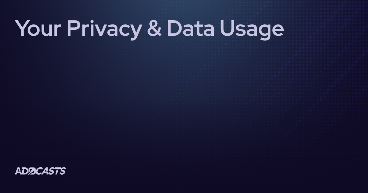 Your Privacy & Data Usage | Adocasts Cookie Policy